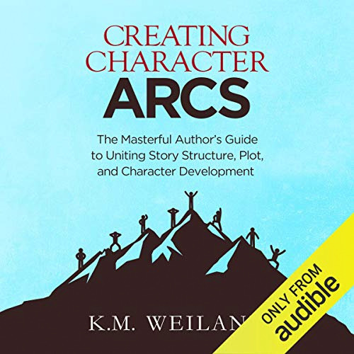 Creating Character Arcs by K.M. Weiland